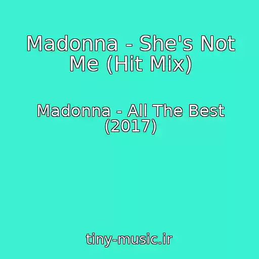 کاور آهنگ Madonna - She's Not Me (Hit Mix) از Madonna - All The Best (2017)