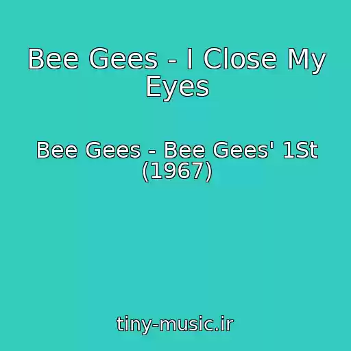 کاور آهنگ Bee Gees - I Close My Eyes از Bee Gees - Bee Gees' 1St (1967)