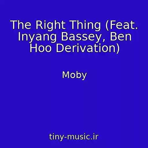 کاور آهنگ The Right Thing (Feat. Inyang Bassey, Ben Hoo Derivation) از Moby