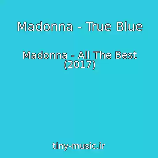 کاور آهنگ Madonna - True Blue از Madonna - All The Best (2017)