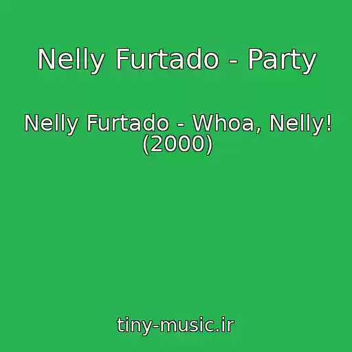 کاور آهنگ Nelly Furtado - Party از Nelly Furtado - Whoa, Nelly! (2000)