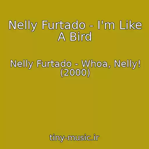 کاور آهنگ Nelly Furtado - I'm Like A Bird از Nelly Furtado - Whoa, Nelly! (2000)