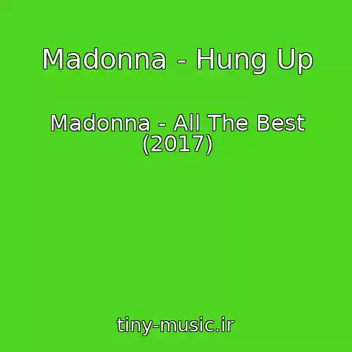 کاور آهنگ Madonna - Hung Up از Madonna - All The Best (2017)