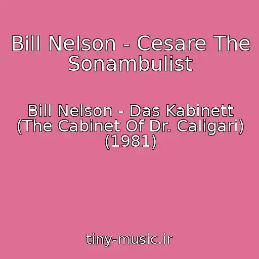 کاور آهنگ Bill Nelson - Cesare The Sonambulist از Bill Nelson - Das Kabinett (The Cabinet Of Dr. Caligari) (1981)