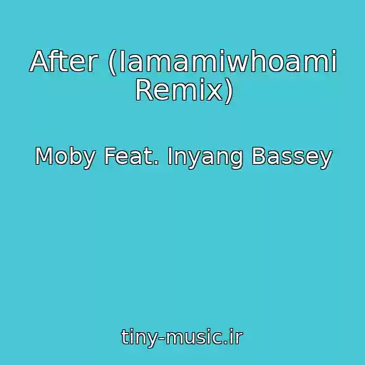 کاور آهنگ After (Iamamiwhoami Remix) از Moby Feat. Inyang Bassey