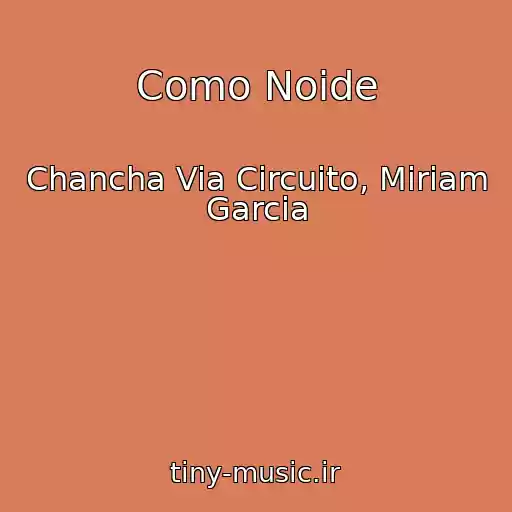 کاور آهنگ Como Noide از Chancha Via Circuito, Miriam Garcia