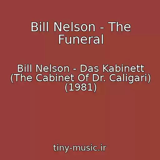 کاور آهنگ Bill Nelson - The Funeral از Bill Nelson - Das Kabinett (The Cabinet Of Dr. Caligari) (1981)