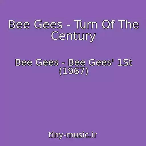 کاور آهنگ Bee Gees - Turn Of The Century از Bee Gees - Bee Gees' 1St (1967)