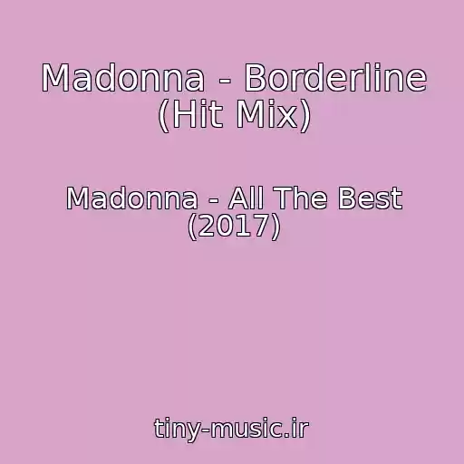 کاور آهنگ Madonna - Borderline (Hit Mix) از Madonna - All The Best (2017)