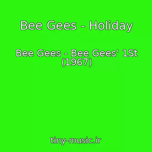 کاور آهنگ Bee Gees - Holiday از Bee Gees - Bee Gees' 1St (1967)