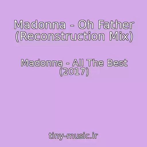 کاور آهنگ Madonna - Oh Father (Reconstruction Mix) از Madonna - All The Best (2017)