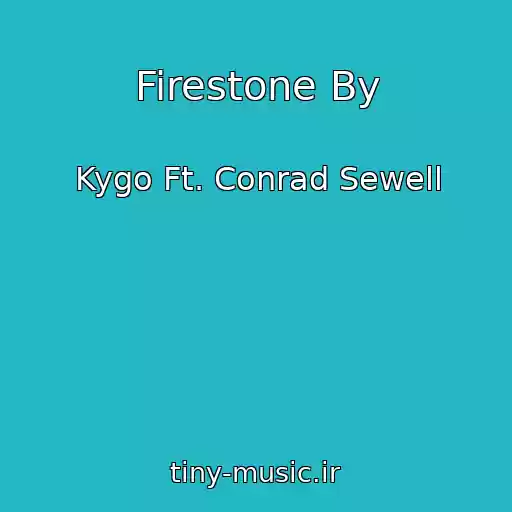 کاور آهنگ Firestone By از Kygo Ft. Conrad Sewell