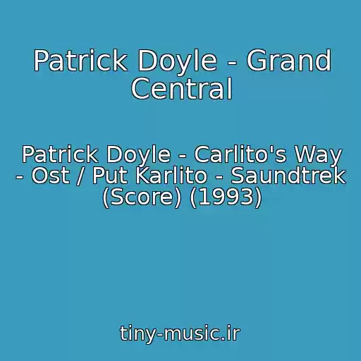 کاور آهنگ Patrick Doyle - Grand Central از Patrick Doyle - Carlito's Way - Ost / Put Karlito - Saundtrek (Score) (1993)