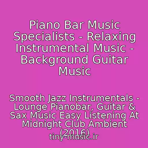 کاور آهنگ Piano Bar Music Specialists - Relaxing Instrumental Music - Background Guitar Music از Smooth Jazz Instrumentals - Lounge Pianobar, Guitar & Sax Music Easy Listening At Midnight Club Ambient (2016)