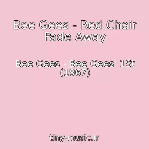 کاور آهنگ Bee Gees - Red Chair Fade Away از Bee Gees - Bee Gees' 1St (1967)