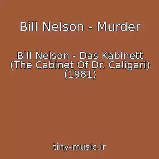 کاور آهنگ Bill Nelson - Murder از Bill Nelson - Das Kabinett (The Cabinet Of Dr. Caligari) (1981)