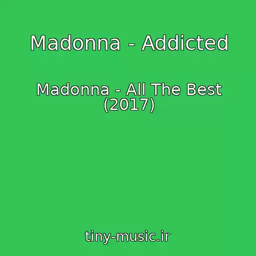 کاور آهنگ Madonna - Addicted از Madonna - All The Best (2017)