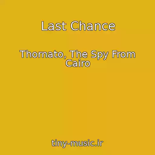 کاور آهنگ Last Chance از Thornato, The Spy From Cairo