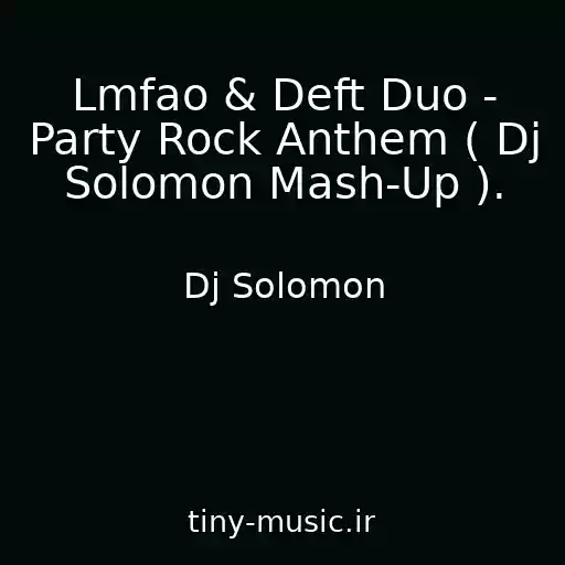 کاور آهنگ Lmfao & Deft Duo - Party Rock Anthem ( Dj Solomon Mash-Up ). از Dj Solomon