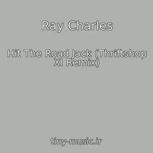 کاور آهنگ Ray Charles از Hit The Road Jack (Thriftshop Xl Remix)