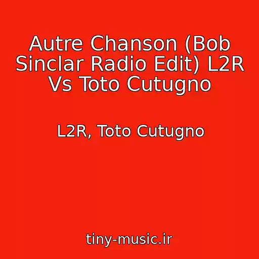کاور آهنگ Autre Chanson (Bob Sinclar Radio Edit) L2R Vs Toto Cutugno از L2R, Toto Cutugno