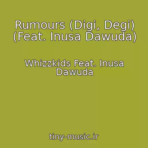 کاور آهنگ Rumours (Digi, Degi) (Feat. Inusa Dawuda) از Whizzkids Feat. Inusa Dawuda