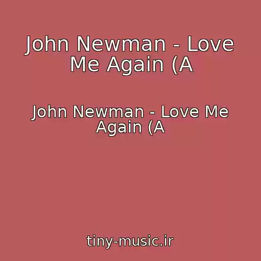 کاور آهنگ John Newman - Love Me Again (A از John Newman - Love Me Again (A