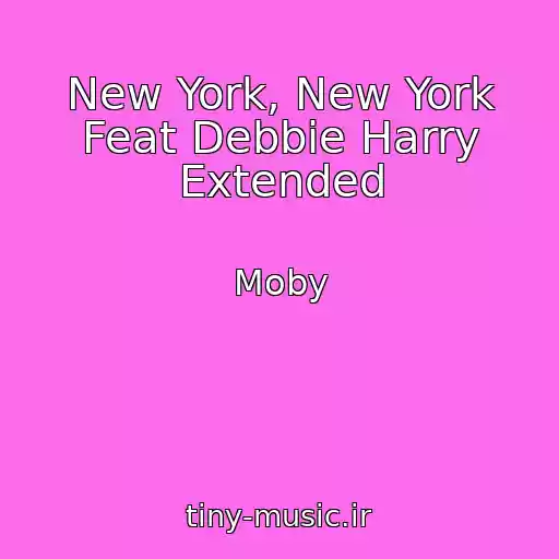 کاور آهنگ New York, New York Feat Debbie Harry Extended از Moby