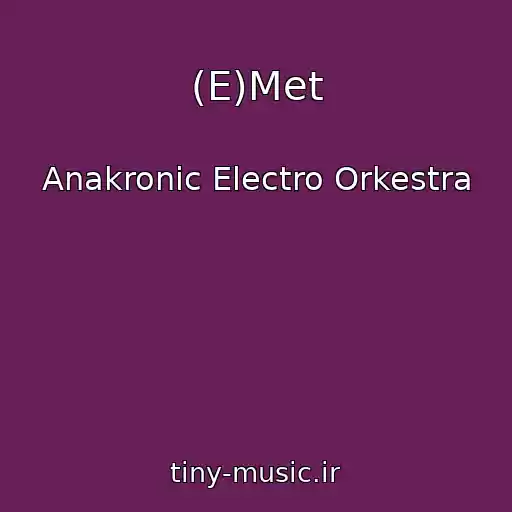 کاور آهنگ (E)Met از Anakronic Electro Orkestra