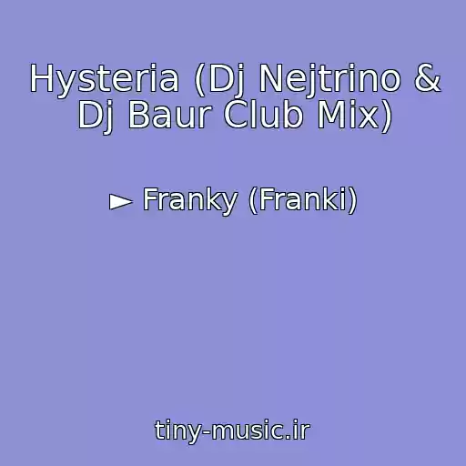 کاور آهنگ Hysteria (Dj Nejtrino & Dj Baur Club Mix) از ► Franky (Franki)