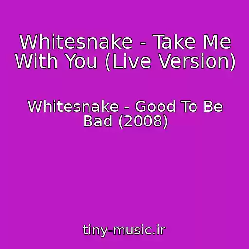 کاور آهنگ Whitesnake - Take Me With You (Live Version) از Whitesnake - Good To Be Bad (2008)