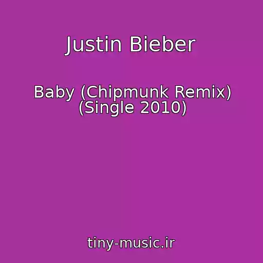 کاور آهنگ Justin Bieber از Baby (Chipmunk Remix) (Single 2010)
