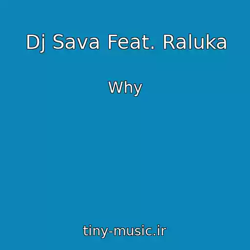 کاور آهنگ Dj Sava Feat. Raluka از Why