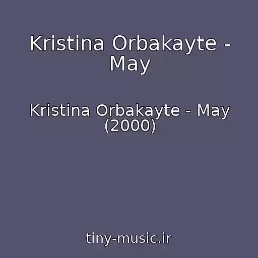 کاور آهنگ Kristina Orbakayte - May از Kristina Orbakayte - May (2000)