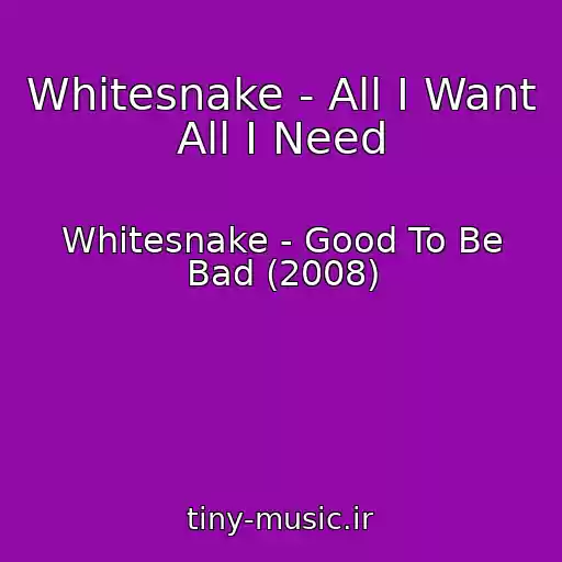 کاور آهنگ Whitesnake - All I Want All I Need از Whitesnake - Good To Be Bad (2008)
