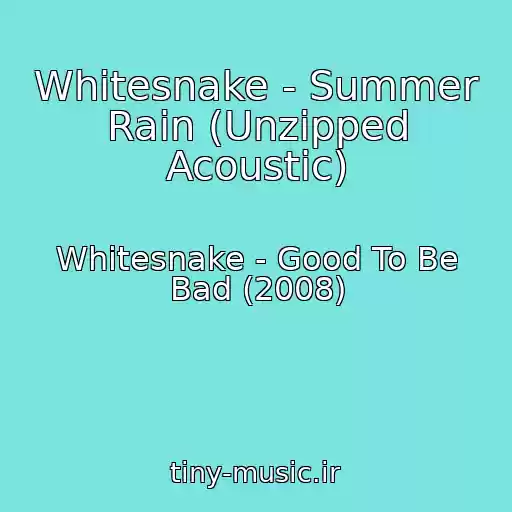 کاور آهنگ Whitesnake - Summer Rain (Unzipped Acoustic) از Whitesnake - Good To Be Bad (2008)