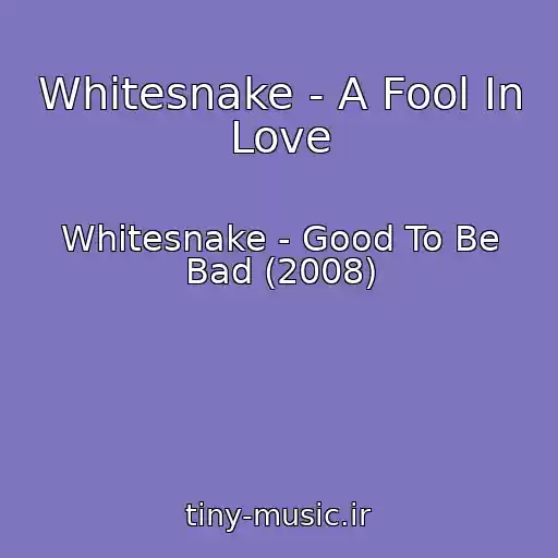 کاور آهنگ Whitesnake - A Fool In Love از Whitesnake - Good To Be Bad (2008)