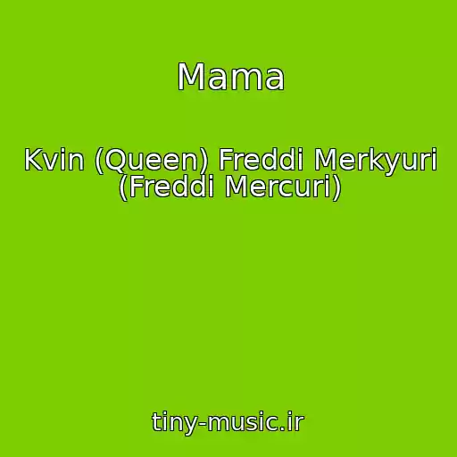 کاور آهنگ Mama از Kvin (Queen) Freddi Merkyuri (Freddi Mercuri)