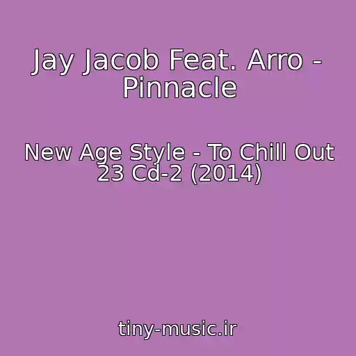 کاور آهنگ Jay Jacob Feat. Arro - Pinnacle از New Age Style - To Chill Out 23 Cd-2 (2014)