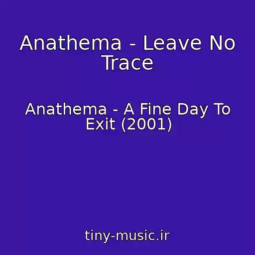 کاور آهنگ Anathema - Leave No Trace از Anathema - A Fine Day To Exit (2001)