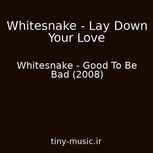 کاور آهنگ Whitesnake - Lay Down Your Love از Whitesnake - Good To Be Bad (2008)