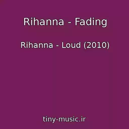 کاور آهنگ Rihanna - Fading از Rihanna - Loud (2010)