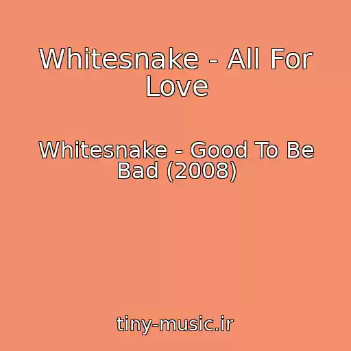 کاور آهنگ Whitesnake - All For Love از Whitesnake - Good To Be Bad (2008)