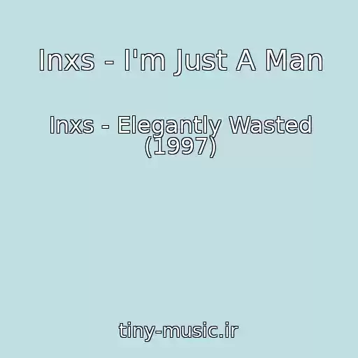 کاور آهنگ Inxs - I'm Just A Man از Inxs - Elegantly Wasted (1997)