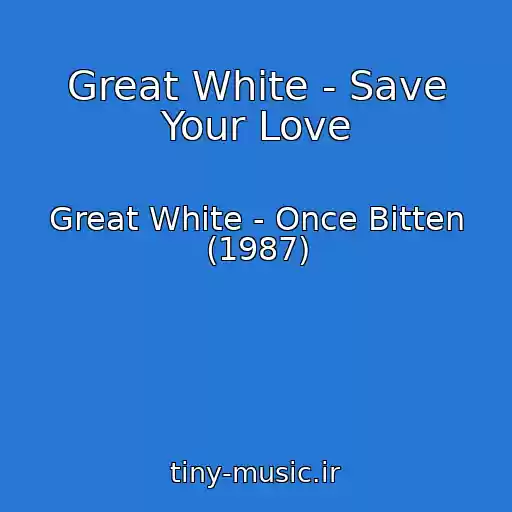کاور آهنگ Great White - Save Your Love از Great White - Once Bitten (1987)