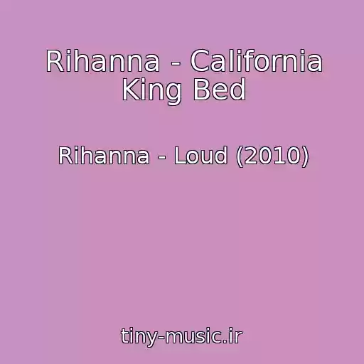 کاور آهنگ Rihanna - California King Bed از Rihanna - Loud (2010)