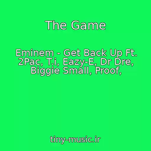 کاور آهنگ The Game از Eminem - Get Back Up Ft. 2Pac, T.i, Eazy-E, Dr Dre, Biggie Small, Proof,
