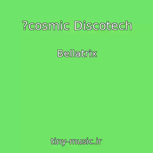 کاور آهنگ ?cosmic Discotech از Bellatrix