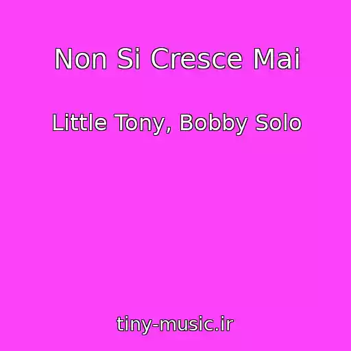 کاور آهنگ Non Si Cresce Mai از Little Tony, Bobby Solo