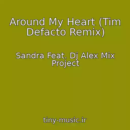 کاور آهنگ Around My Heart (Tim Defacto Remix) از Sandra Feat. Dj Alex Mix Project